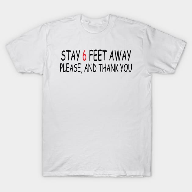 Stay 6 Feet Away Please, And Thank You T-Shirt by Madelyn_Frere